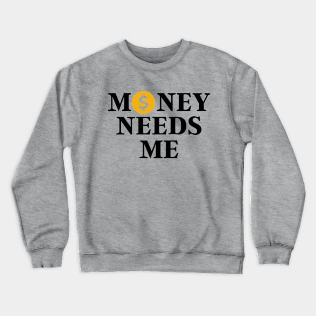 Money needs me Crewneck Sweatshirt by Lifestyle T-shirts